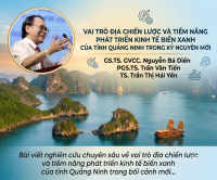 VAI TRÒ ĐỊA CHIẾN LƯỢC VÀ TIỀM NĂNG PHÁT TRIỂN KINH TẾ BIỂN XANH CỦA TỈNH QUẢNG NINH TRONG KỶ NGUYÊN MỚI