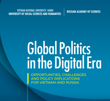 GLOBAL POLITICS IN THE DIGITAL ERA: OPPORTUNITIES, CHALLENGES AND POLICY IMPLICATIONS FOR VIETNAM AND RUSSIA