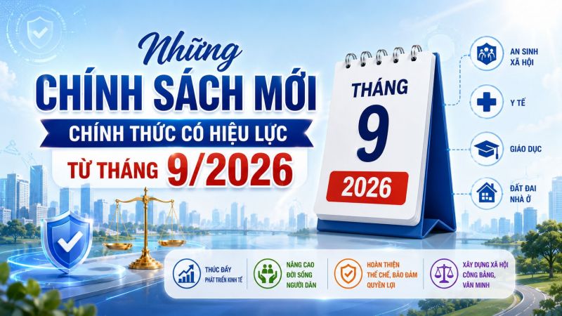 Tổng hợp các chính sách mới chính thức có hiệu lực từ tháng 9/2026